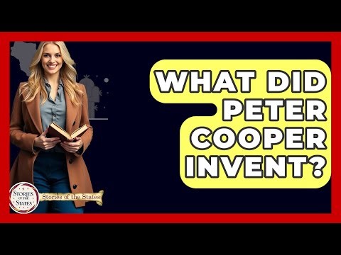 What Did Peter Cooper Invent? - Stories of the States