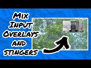How to add Overlays and Stingers to Mix Inputs.