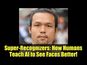 Super-Recognizers: How Humans Teach AI to See Faces Better!