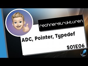 🎓 | Rechnerstrukturen | S01E06 | ADC, Pointer, Typedef