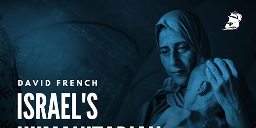 David French: Israel's Humanitarian Obligations