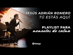 Jesús Adrián Romero - Tú Estás Aquí | Playlist para momentos de calma
