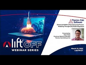 Thermo-Calc: Enhanced Additive Manufacturing Process Modeling Through CALPHAD Integration