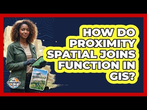 How Do Proximity Spatial Joins Function in GIS?