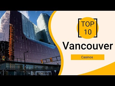 Top 10 Best Casinos to Visit in Vancouver | Canada - English