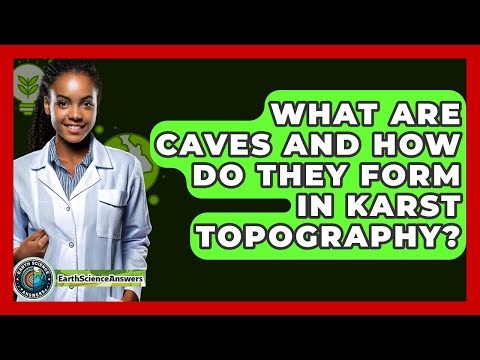 What Are Caves And How Do They Form In Karst Topography? - Earth Science Answers