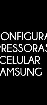 Onde configurar as IMPRESSORAS no celular Samsung