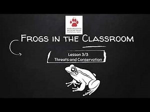 Frogs in the Classroom: Threats and Conservation