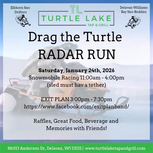 🐢❄️ DRAG THE TURTLE RADAR RUN ❄️🐢 📅 Saturday, January 24th, 2026 🏁 Snowmobile Racing: 11:00am – 4:00pm (sled must have a tether) 🎸 Live Music by EXIT PLAN: 3:00pm – 7:30pm Hosted by the Elkhorn Sno Drifters & Delavan-Williams Bay Sno-Buddies 🎟️ Raffles 🍔 Great food & cold drinks 🔥 Winter fun and memories with friends 📍 Turtle Lake Tap and Grill N6513 Anderson Dr, Delavan, WI Tag your riding crew and come drag the turtle! 🐢💨❄️ #radarrunwisconsin #snowmobilewi #turtlelaketapandgrillwi #