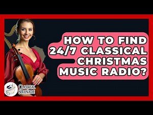 How To Find 24/7 Classical Christmas Music Radio? - Classical Serenade