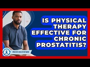 Is Physical Therapy Effective For Chronic Prostatitis? - Prostate Health Network