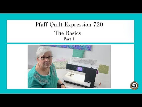 Pfaff Quilt Expression 720 - The Basics - Part 1