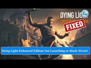 ✅ Fix Dying Light Enhanced Edition Launching Failed, Black Screen, Not Starting, Stuck & Running