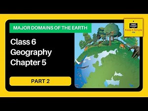 NCERT Class 6 Geography | Chapter 5 : Major Domains of the Earth - Part 2