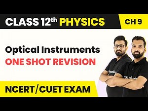 Optical Instruments - One Shot Revision | Class 12 Physics Chapter 9 | CBSE 2024-25