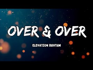 Over & Ove Lyrics by ELEVATION RHYTHM