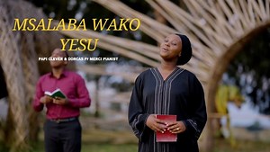 MP3 DOWNLOAD: Papi Clever & Dorcas - Msalaba Wako Yesu [+ Lyrics] | CeeNaija