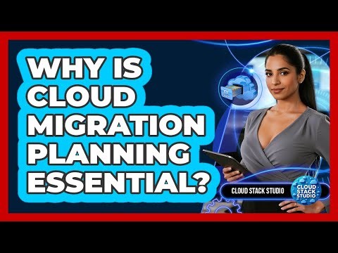 Why Is Cloud Migration Planning Essential? - Cloud Stack Studio