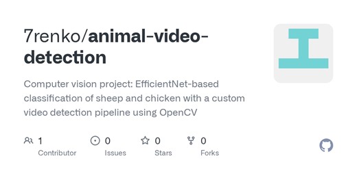 GitHub - 7renko/animal-video-detection: Computer vision project: EfficientNet-based classification of sheep and chicken with a custom video detection pipeline using OpenCV