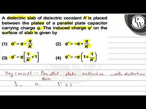 A dielectric slab of dielectric constant \( K \) is placed between ...