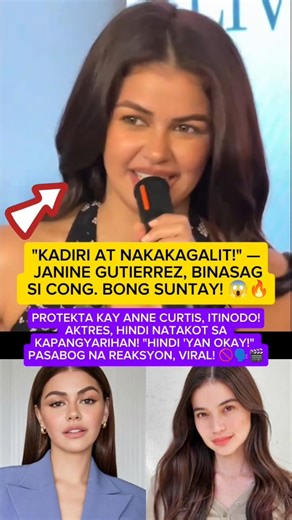 JANINE GUTIERREZ, BINANATAN SI CONG. BONG SUNTAY! "KADIRI" NA PAHAYAG KAY ANNE CURTIS, PINALAGAN! 😱🔥
