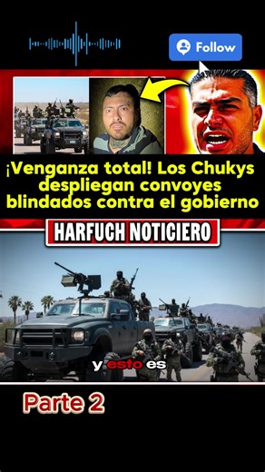 ¡Venganza total! Los Chukys despliegan convoyes blindados contra el gobierno