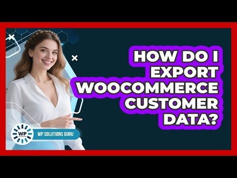 How Do I Export WooCommerce Customer Data?