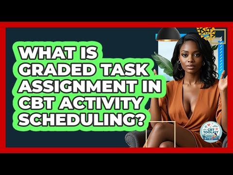 What Is Graded Task Assignment In CBT Activity Scheduling? - CBT Toolkit