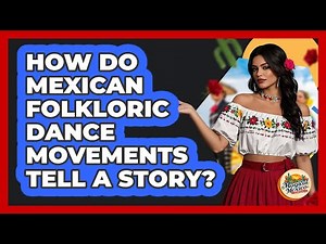 How Do Mexican Folkloric Dance Movements Tell A Story? - Magical Mexico Moments