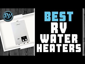 Best RV Water Heaters 💧 (Buyer’s Guide) | RV Expertise