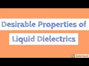 Desirable properties of liquid dielectrics | Introduction to Liquid Dielectric Breakdown|Properties