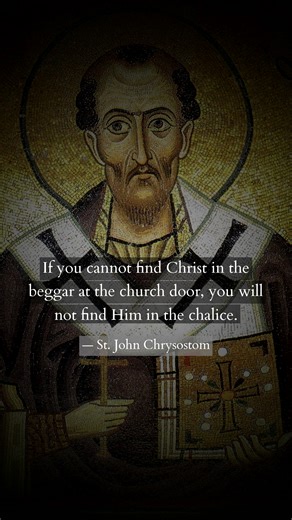 “If you cannot find Christ in the beggar at the church door, you will not find Him in the chalice.” Hard truth, holy truth. 🕊️ St. John Chrysostom (4th–5th c.), the “Golden-Mouthed” bishop of Constantinople, preached these words to Christians tempted to honor Jesus at the altar while ignoring Him outside the church. He read the Eucharist and mercy together: the same Lord we adore in the Host is the Lord who meets us in the least (cf. Mt 25). For Chrysostom, to receive the calix salutaris—the “c