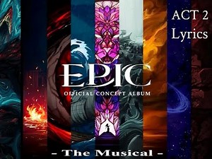 ACT 2: EPIC The Musical (All Songs) in order with Lyrics