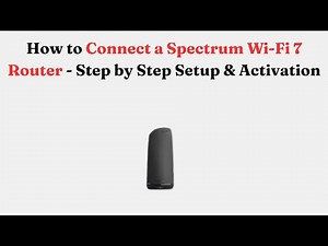 How to Connect a Spectrum Wi-Fi 7 Router - Step by Step Setup & Activation