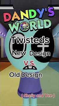 Dandy’s world old VS new twisted design