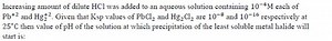 Increasing amount of dilute HCl was added to an aqueous solutio... | Filo