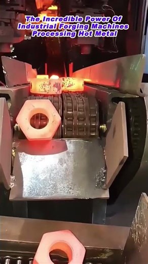 The Incredible Power Of Industrial Forging Machines Processing Hot Metal