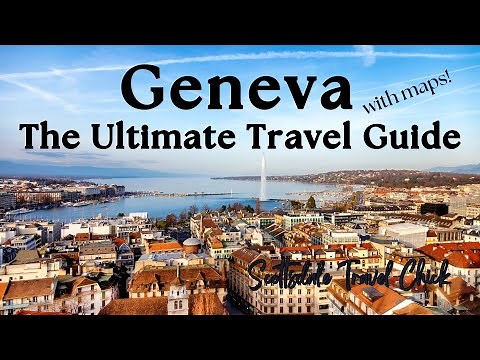 The Geneva🇨🇭Ultimate Guide (with maps) - Everything You Need To Know.
