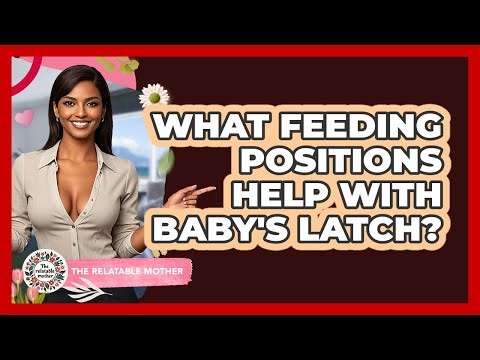 What Feeding Positions Help With Baby's Latch?