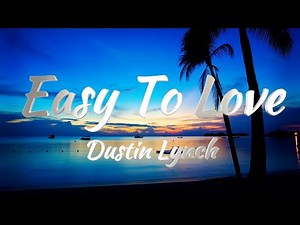 Dustin Lynch - Easy To Love (Lyrics)