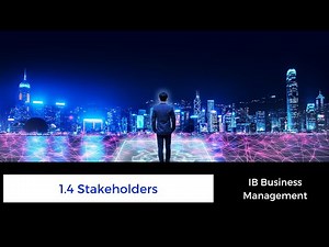 1.4 - Stakeholders - IB Business Management