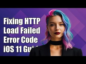 Fixing HTTP Load Failed Error Code -999 in iOS 11: Troubleshooting Guide