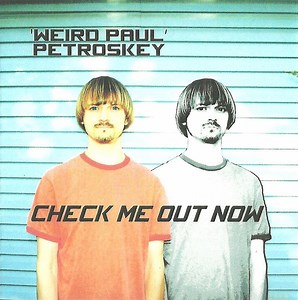 'Weird Paul' Petroskey - Check Me Out Now