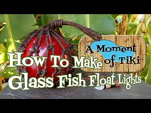 Glass Float Lights - A Moment of Tiki Episode 48