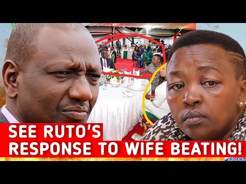 PRESIDENT RUTO'S RESPONSE: IS RUTO INVOLVED IN BEATING WIFE AS ALLEGED?