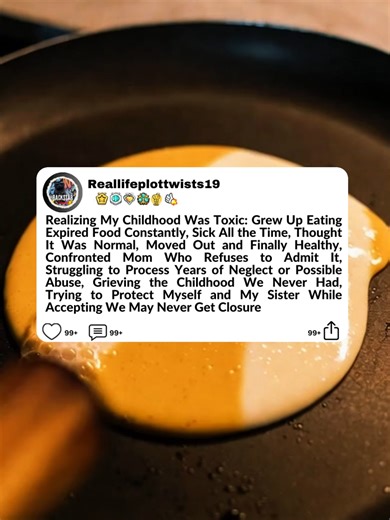 Realizing My Childhood Was Toxic: Grew Up Eating Expired Food Constantly, Sick All the Time, Thought It Was Normal, Moved Out and Finally Healthy, Confronted Mom Who Refuses to Admit It, Struggling to Process Years of Neglect or Possible Abuse, Grieving the Childhood We Never Had, Trying to Protect Myself and My Sister While Accepting We May Never Get Closure