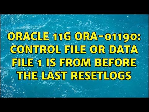 Oracle 11g ORA-01190: control file or data file 1 is from before the last RESETLOGS (3 Solutions!!)