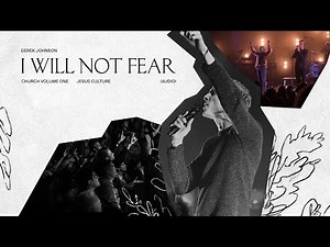 Jesus Culture - I Will Not Fear feat. Derek Johnson (Live) [Audio]