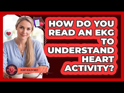 How Do You Read An EKG To Understand Heart Activity? - Heart Health Daily