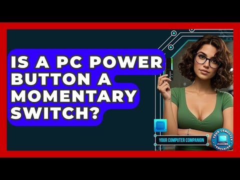Is A PC Power Button A Momentary Switch? - Your Computer Companion